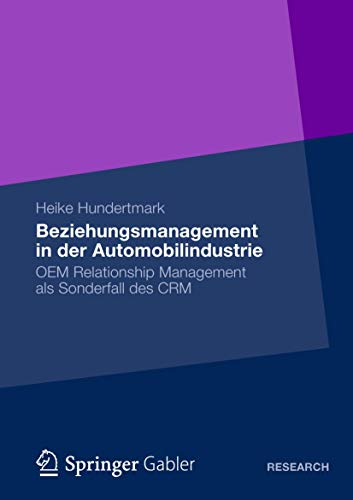 Beziehungsmanagement in der Automobilindustrie: OEM Relationship Management als Sonderfall des CRM (German Edition)